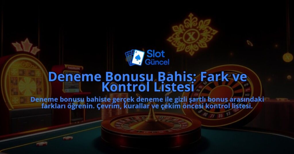 Deneme-Bonusu-Bahis-Fark-ve-Kontrol-Listesi-overlay-1788122222.jpg